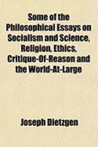 Produktbild: Some of the Philosophical Essays on Socialism and Science, Religion, Ethics, Critique-Of-Reason and the World-At-Large