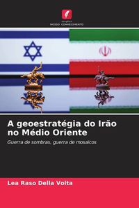 Produktbild: A geoestrat&eacute;gia do Ir&atilde;o no M&eacute;dio Oriente