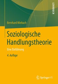 Soziologische Handlungstheorie von Bernhard Miebach
