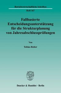 Bild vom Artikel Fallbasierte Entscheidungsunterstützung für die Strukturplanung von Jahresabschlussprüfungen. vom Autor Tobias Reiter