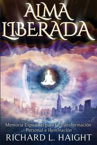 Produktbild: Alma Liberada: Memoria Espiritual para la Transformacion Personal e Iluminacion