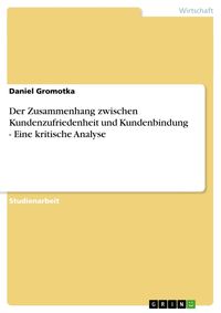 Produktbild: Der Zusammenhang zwischen Kundenzufriedenheit und Kundenbindung - Eine kritische Analyse