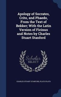 Produktbild: Apology of Socrates, Crito, and Phaedo, From the Text of Bekker; With the Latin Version of Ficinus and Notes by Charles Stuart Stanford