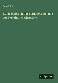 Produktbild: &Eacute;tude biographique et bibliographique sur Symphorien Champier