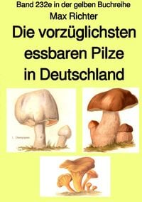 Produktbild: Gelbe Buchreihe / Die vorz&uuml;glichsten essbaren Pilze in Deutschland &ndash; Band 232e in der gelben Buchreihe &ndash; bei J&uuml;rgen Ruszkowski