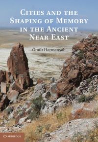 Produktbild: Cities and the Shaping of Memory in the Ancient Near East
