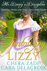 Produktbild: Tantalizing Lizzy-Mr. Darcy's Discipline (Darcy's Honeymoon Heat, #6)
