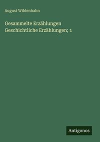 Produktbild: Gesammelte Erz&auml;hlungen Geschichtliche Erz&auml;hlungen; 1