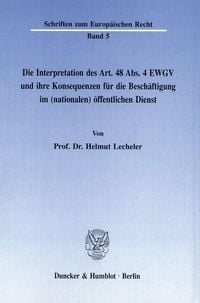 Produktbild: Die Interpretation des Art. 48 Abs. 4 EWGV und ihre Konsequenzen f&uuml;r die Besch&auml;ftigung im (nationalen) &ouml;ffentlichen Dienst.