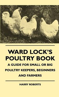 Produktbild: Ward Lock's Poultry Book - A Guide For Small Or Big Poultry Keepers, Beginners And Farmers