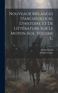 Produktbild: Nouveaux M&eacute;langes D'arch&eacute;ologie, D'histoire Et De Litt&eacute;rature Sur Le Moyen Age, Volume 3...