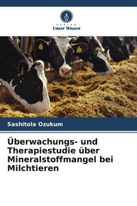 Produktbild: &Uuml;berwachungs- und Therapiestudie &uuml;ber Mineralstoffmangel bei Milchtieren
