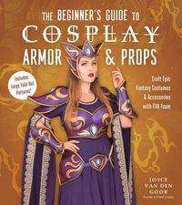 Produktbild: The Beginner's Guide to Cosplay Armor & Props