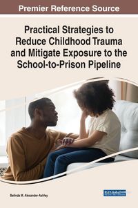 Produktbild: Practical Strategies to Reduce Childhood Trauma and Mitigate Exposure to the School-to-Prison Pipeline