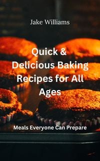 Produktbild: Quick And Delicious Baking Recipes For All Ages