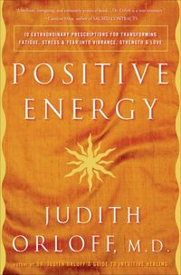 Produktbild: Positive Energy: 10 Extraordinary Prescriptions for Transforming Fatigue, Stress, and Fear Into Vibrance, Strength & Love