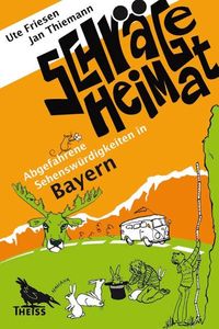 Produktbild: Schr&auml;ge Heimat. Abgefahrene Sehensw&uuml;rdigkeiten in Bayern