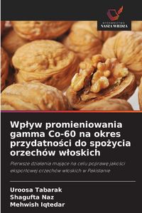 Produktbild: Wp&iquest;yw promieniowania gamma Co-60 na okres przydatno&iquest;ci do spo&iquest;ycia orzech&oacute;w w&iquest;oskich
