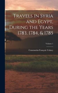 Produktbild: Travels in Syria and Egypt, During the Years 1783, 1784, & 1785; Volume 1