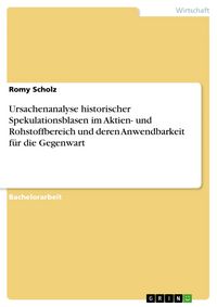 Produktbild: Ursachenanalyse historischer Spekulationsblasen im Aktien- und Rohstoffbereich und deren Anwendbarkeit f&uuml;r die Gegenwart