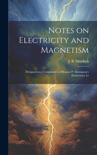 Produktbild: Notes on Electricity and Magnetism: Designed as a Companion to Silvanus P. Thompson's Elementary Le