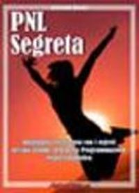 Produktbild: PNL Segreta: Raggiungi l'Eccellenza con i Segreti dei Pi&ugrave; Grandi Geni della Programmazione Neurolinguistica