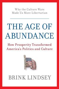 Produktbild: The Age of Abundance: How Prosperity Transformed America's Politics and Culture