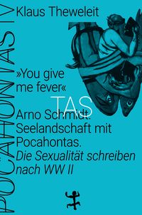 Produktbild: »You give me fever«. Arno Schmidt. Seelandschaft mit Pocahontas