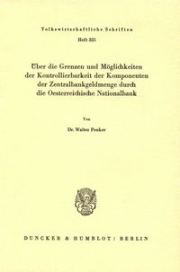 Produktbild: &Uuml;ber die Grenzen und M&ouml;glichkeiten der Kontrollierbarkeit der Komponenten der Zentralbankgeldmenge durch die Oesterreichische Nationalbank.