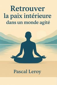 Produktbild: Retrouver la paix int&eacute;rieure dans un monde agit&eacute;