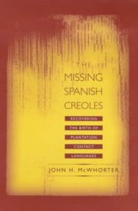Produktbild: Mcwhorter, J: Missing Spanish Creoles - Recovering the Birth