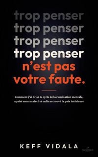 Produktbild: TROP PENSER N'EST PAS VOTRE FAUTE : Comment j'ai bris&eacute; le cycle de la rumination mentale, apais&eacute; mon anxi&eacute;t&eacute; et enfin retrouv&eacute; la paix int&eacute;rieure