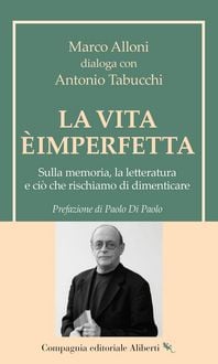 Produktbild: La vita &egrave; imperfetta. Sulla memoria, la letteratura e ci&ograve; che rischiamo di dimenticare