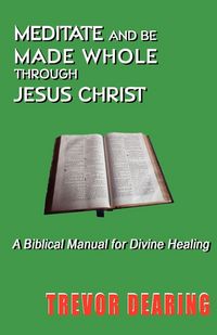Produktbild: Meditate and Be Made Whole Through Jesus Christ