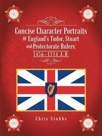 Produktbild: Concise Character Portraits of England'S Tudor, Stuart Andprotectorate Rulers: 1456-1714 a . D .