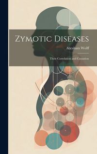 Produktbild: Zymotic Diseases: Their Correlation and Causation