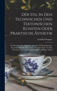 Produktbild: Der Stil In Den Technischen Und Tektonischen K&uuml;nsten Oder Praktische &Auml;sthetik