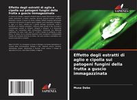 Produktbild: Effetto degli estratti di aglio e cipolla sui patogeni fungini della frutta a guscio immagazzinata