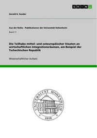 Produktbild: Die Teilhabe mittel- und osteurop&auml;ischer Staaten an wirtschaftlichen Integrationsr&auml;umen, am Beispiel der Tschechischen Republik