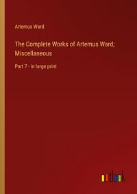 Produktbild: The Complete Works of Artemus Ward; Miscellaneous