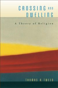 Produktbild: Tweed, T: Crossing and Dwelling - A Theory of Religion
