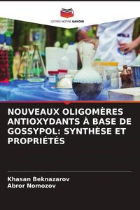 Produktbild: Nouveaux Oligom&egrave;res Antioxydants &Agrave; Base De Gossypol: Synth&egrave;se Et Propri&eacute;t&eacute;s