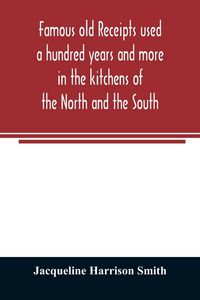 Produktbild: Famous old receipts used a hundred years and more in the kitchens of the North and the South