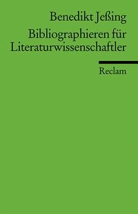Bibliographieren für Literaturwissenschaftler Benedikt Jessing