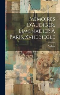 Produktbild: M&eacute;moires D'Audiger, Limonadier &Agrave; Paris, Xviie Si&egrave;cle
