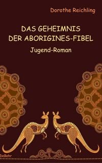 Produktbild: Das Geheimnis der Aborigines-Fibel - Jugend-Roman