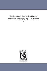 Produktbild: The Reverend George Junkin ... A Historical Biography. by D.X. Junkin ...