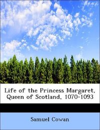 Produktbild: Cowan, S: Life of the Princess Margaret, Queen of Scotland,