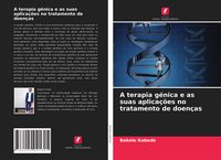 Produktbild: A terapia g&eacute;nica e as suas aplica&ccedil;&otilde;es no tratamento de doen&ccedil;as