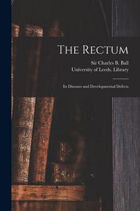 Produktbild: The Rectum: Its Diseases and Developmental Defects